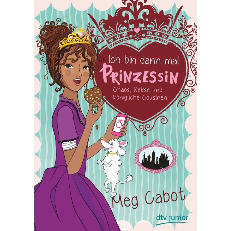 Ich Bin Dann Mal Prinzessin - Chaos, Kekse Und Königliche Cousinen - Meg Cabot, Gebunden von DTV