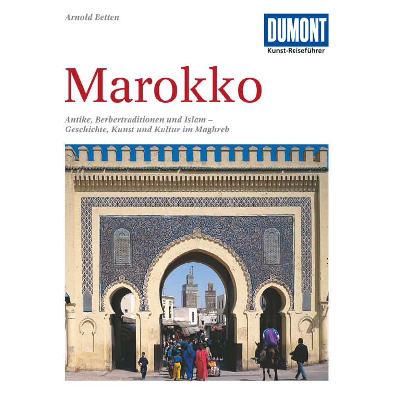 Dumont Kunst-Reiseführer Marokko - Arnold Betten, Kartoniert (TB) von DUMONT REISEVERLAG