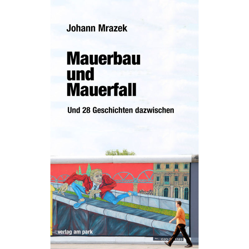 Verlag Am Park / Mauerbau Und Mauerfall - Johann Mrazek, Kartoniert (TB) von Das Neue Berlin