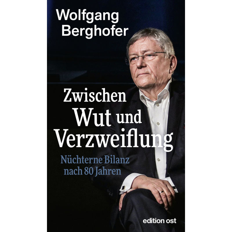 Zwischen Wut Und Verzweiflung - Wolfgang Berghofer, Kartoniert (TB) von Das Neue Berlin