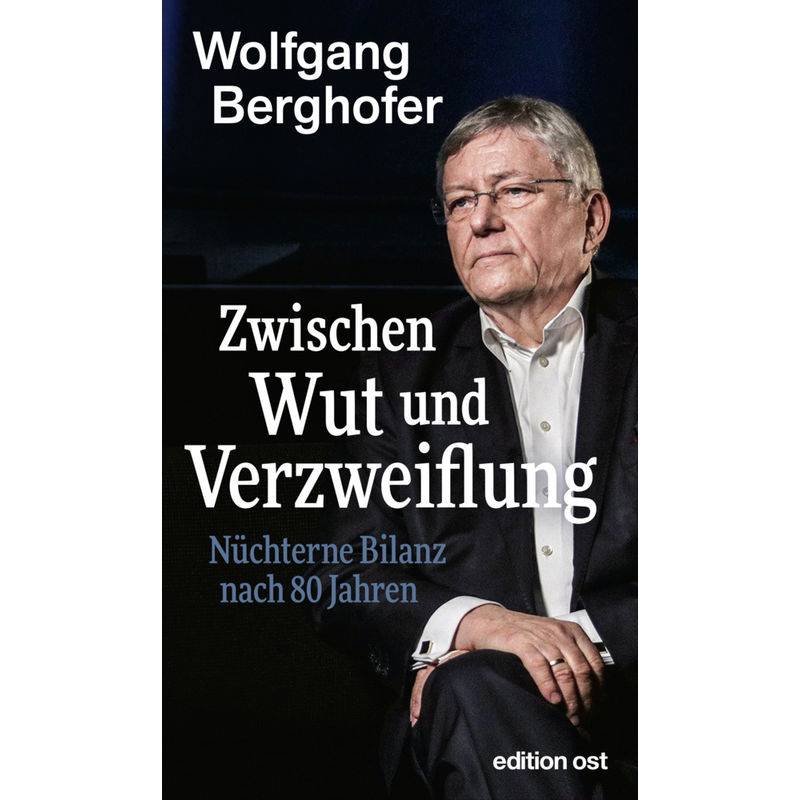 Zwischen Wut Und Verzweiflung - Wolfgang Berghofer, Kartoniert (TB) von Das Neue Berlin