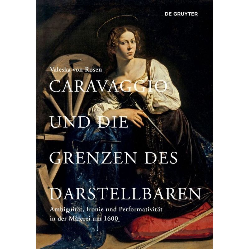 Caravaggio Und Die Grenzen Des Darstellbaren - Valeska von Rosen, Gebunden von De Gruyter
