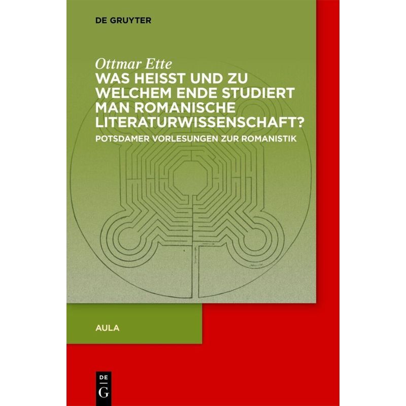 Ottmar Ette: Aula / Was Heisst Und Zu Welchem Ende Studiert Man Romanische Literaturwissenschaft? - Ottmar Ette, Gebunden von De Gruyter