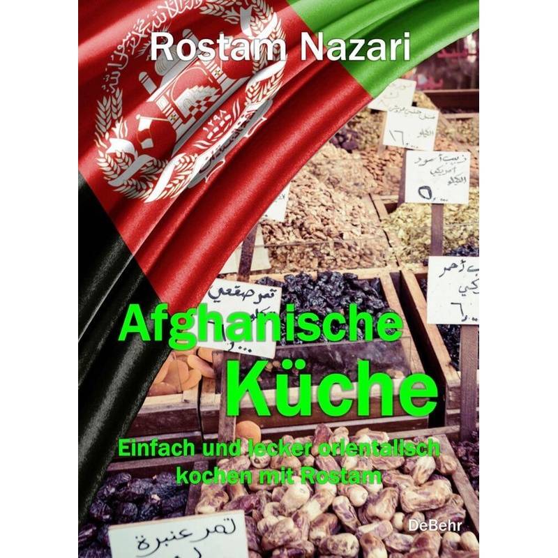 Afghanische Küche - Einfach Und Lecker Orientalisch Kochen Mit Rostam - Rostam Nazari, Kartoniert (TB) von DeBehr