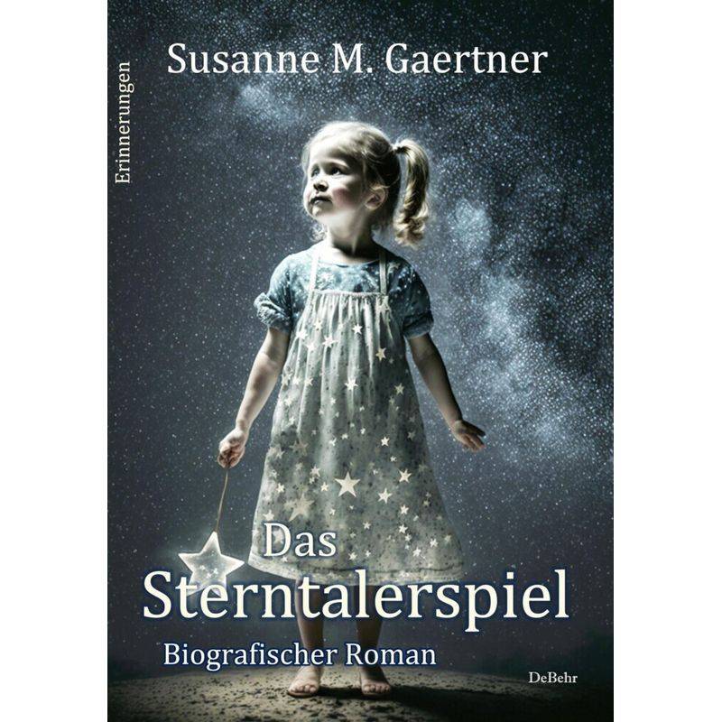 Das Sterntalerspiel - Biografischer Roman - Erinnerungen - Susanne M. Gaertner, Kartoniert (TB) von DeBehr