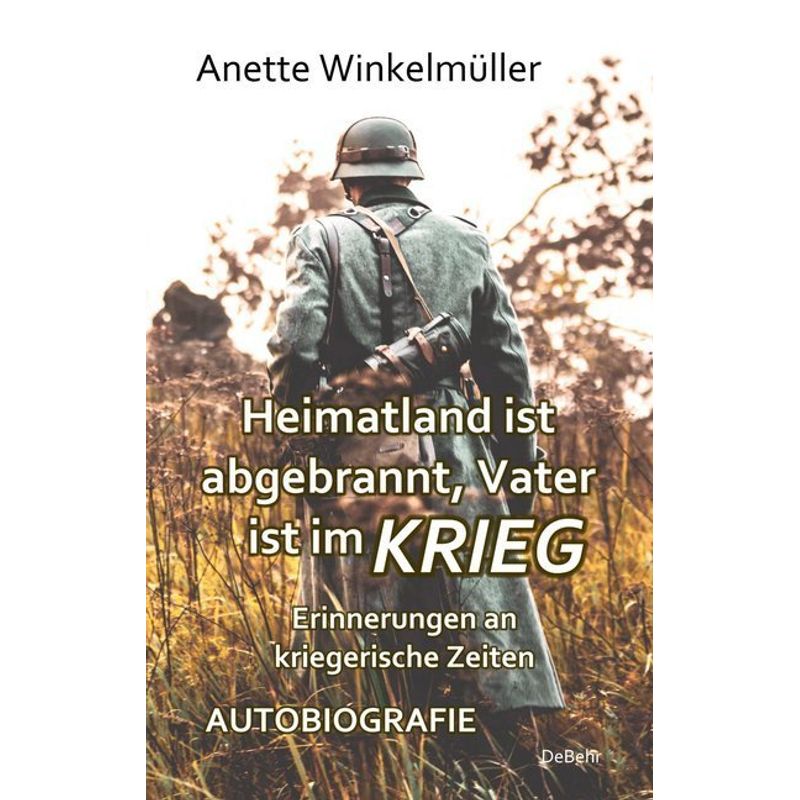 Heimatland Ist Abgebrannt, Vater Ist Im Krieg - Anette Winkelmüller, Kartoniert (TB) von DeBehr