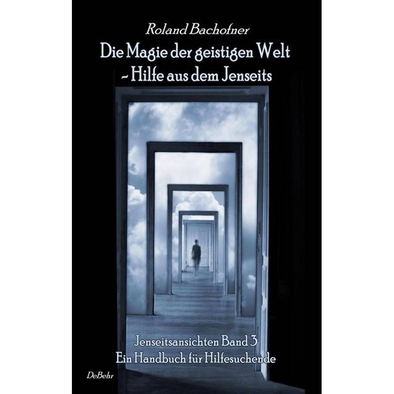 Jenseitsansichten - Die Magie Der Geistigen Welt - Roland Bachofner, Kartoniert (TB) von DeBehr