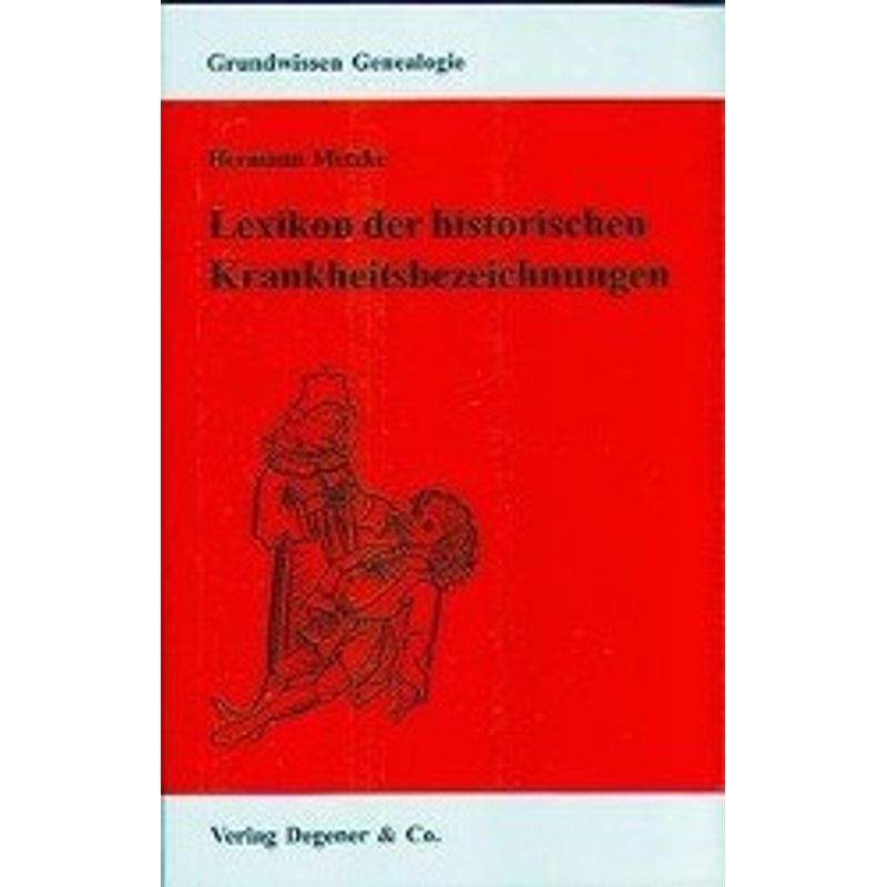 Lexikon Der Historischen Krankheitsbezeichnungen - Hermann Metzke, Simone Heydemann-Metzke, Kartoniert (TB) von Degener + Co.