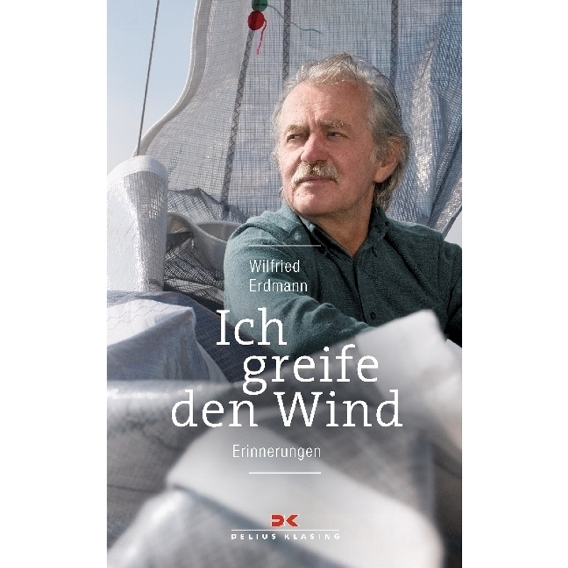 Ich Greife Den Wind - Wilfried Erdmann, Kartoniert (TB) von Delius Klasing