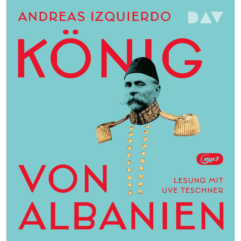 König Von Albanien,2 Audio-Cd, 2 Mp3 - Andreas Izquierdo (Hörbuch) von Der Audio Verlag, DAV