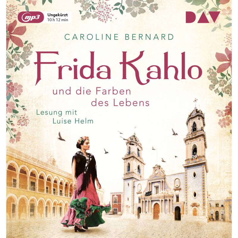 Mutige Frauen Zwischen Kunst Und Liebe - 11 - Frida Kahlo Und Die Farben Des Lebens - Caroline Bernard (Hörbuch) von Der Audio Verlag, DAV