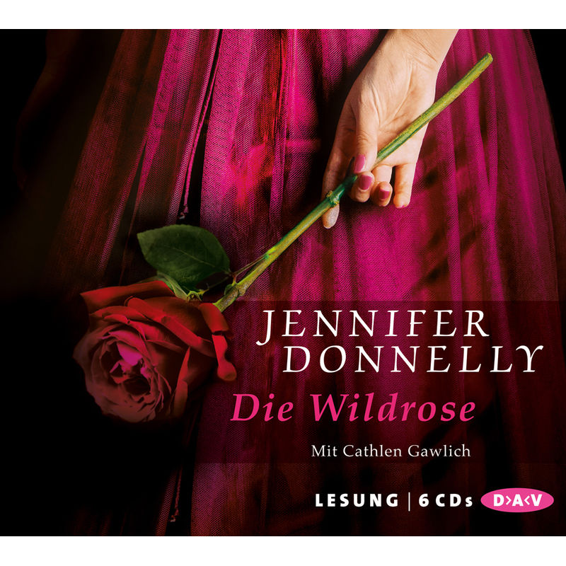 Rosentrilogie - 3 - Die Wildrose - Jennifer Donnelly (Hörbuch) von Der Audio Verlag, DAV