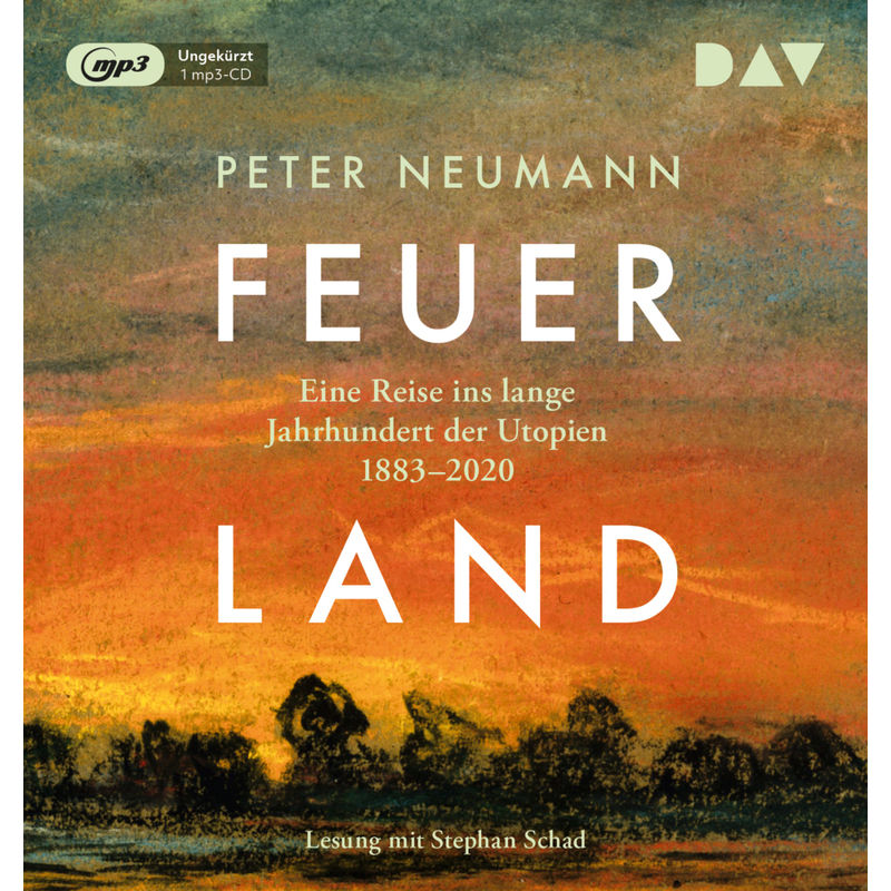 Feuerland. Eine Reise Ins Lange Jahrhundert Der Utopien 1883-2020,1 Audio-Cd, 1 Mp3 - Peter Neumann (Hörbuch) von Der Audio Verlag, DAV