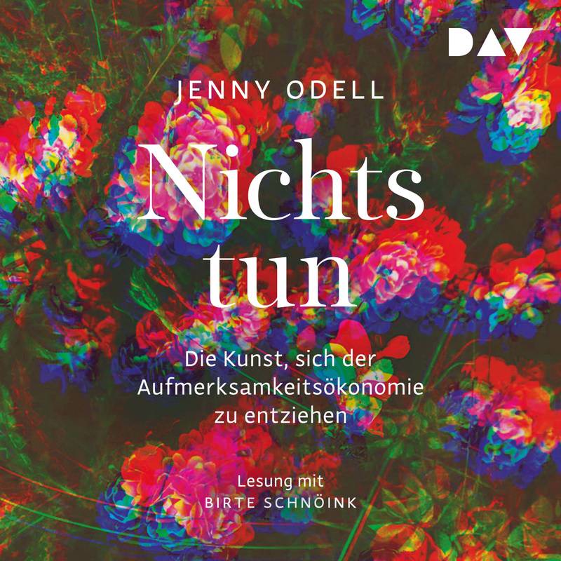 Nichts tun – Die Kunst, sich der Aufmerksamkeitsökonomie zu entziehen - Jenny Odell (Hörbuch-Download) von Der Audio Verlag