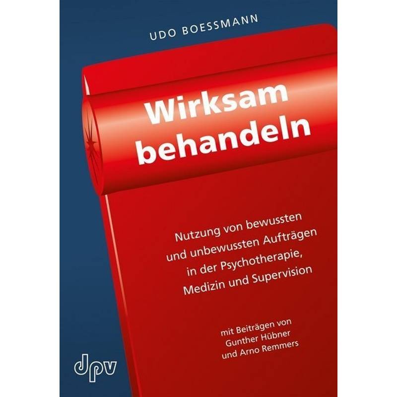 Wirksam Behandeln - Udo Boessmann, Kartoniert (TB) von Deutscher Psychologen Verlag