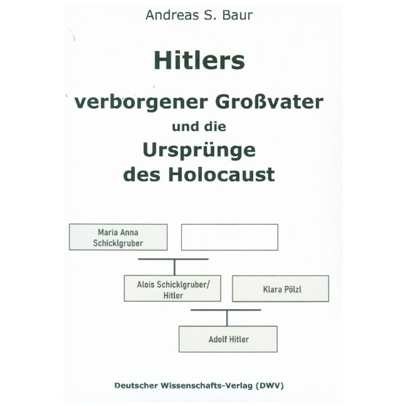Hitlers Verborgener Großvater Und Die Ursprünge Des Holocaust - Andreas S. Baur, Kartoniert (TB) von Deutscher Wissenschafts-Verlag