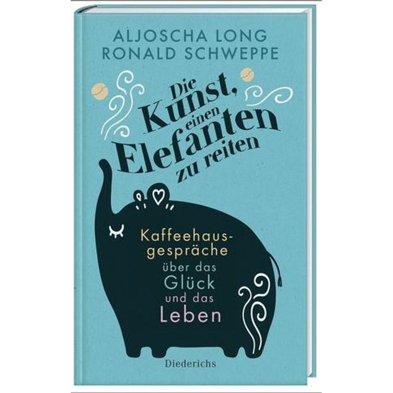 Die Kunst, Einen Elefanten Zu Reiten - Ronald Schweppe, Aljoscha Long, Gebunden von Diederichs