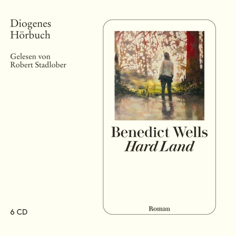 Hard Land,6 Audio-Cd - Benedict Wells (Hörbuch) von Diogenes