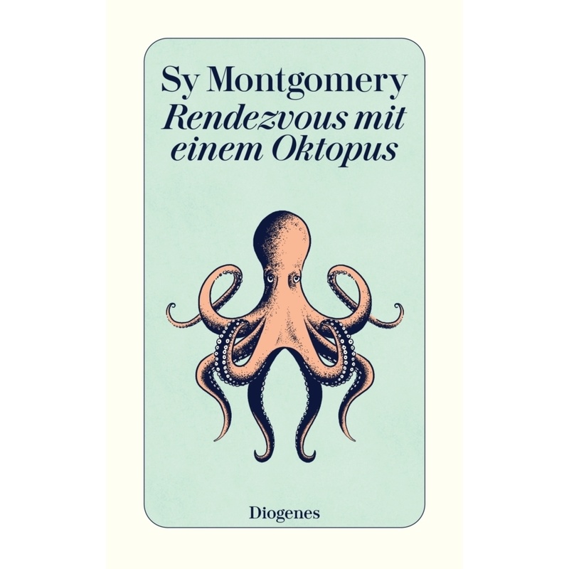 Rendezvous mit einem Oktopus. Sy Montgomery - Buch von Diogenes