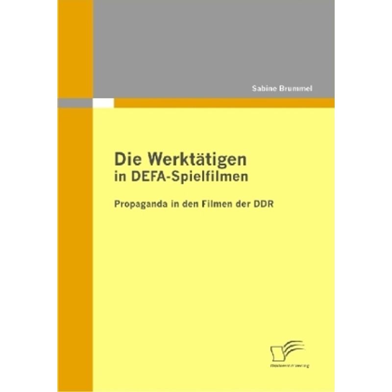 Die Werktätigen In Defa-Spielfilmen: Propaganda In Den Filmen Der Ddr - Sabine Brummel, Kartoniert (TB) von Diplomica
