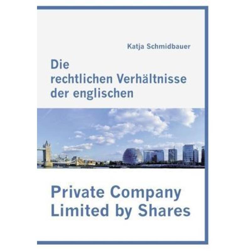 Die Rechtlichen Verhältnisse Der Englischen Private Company Limited By Shares - Katja Schmidbauer, Kartoniert (TB) von Diplomica