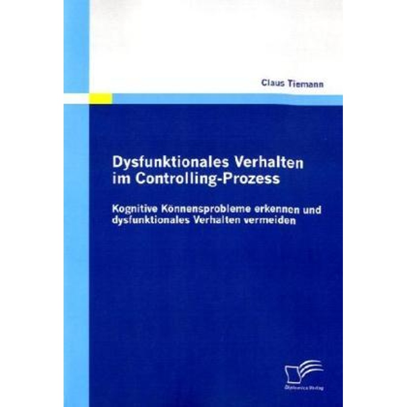 Dysfunktionales Verhalten im Controlling-Prozess - Claus Tiemann, Kartoniert (TB) von Diplomica