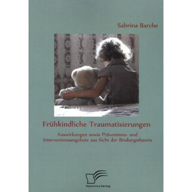 Frühkindliche Traumatisierungen - Sabrina Barche, Kartoniert (TB) von Diplomica