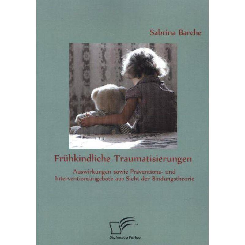 Frühkindliche Traumatisierungen - Sabrina Barche, Kartoniert (TB) von Diplomica