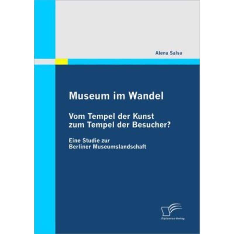 Museum Im Wandel: Vom Tempel Der Kunst Zum Tempel Der Besucher? - Alena Salsa, Kartoniert (TB) von Diplomica