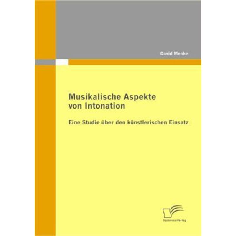 Musikalische Aspekte Von Intonation: Eine Studie Über Den Künstlerischen Einsatz - David Menke, Kartoniert (TB) von Diplomica