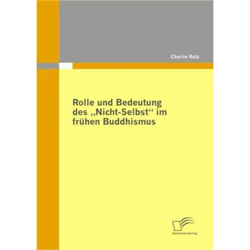 Rolle und Bedeutung des "Nicht-Selbst" im frühen Buddhismus - Charlie Rutz, Kartoniert (TB) von Diplomica
