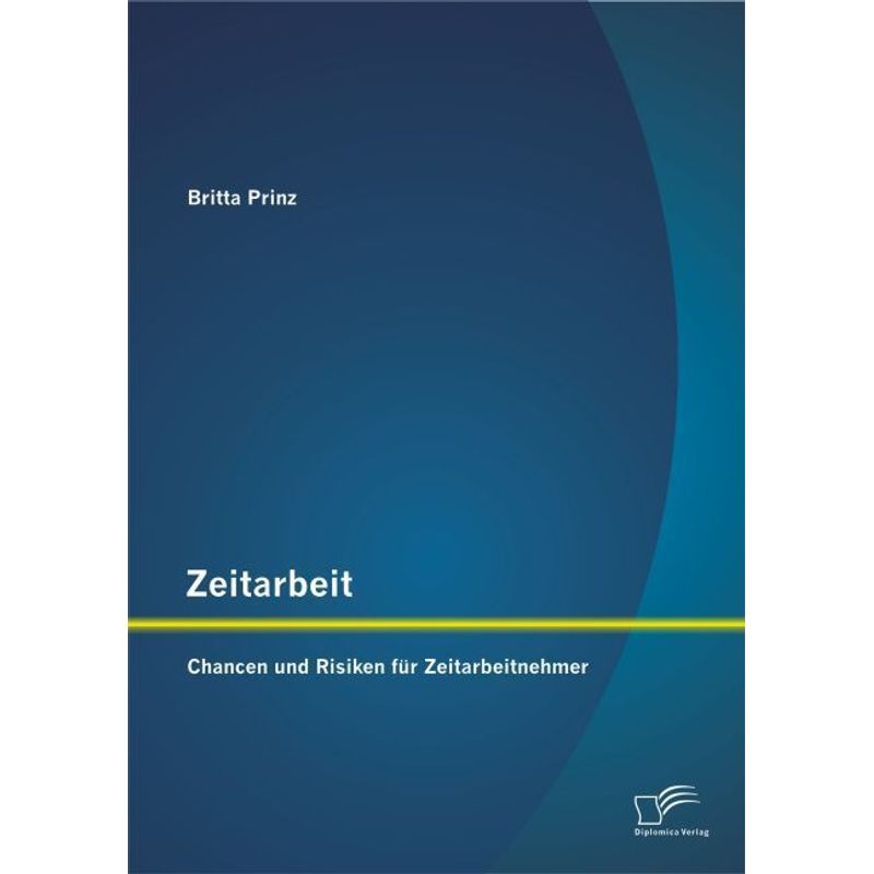 Zeitarbeit: Chancen Und Risiken Für Zeitarbeitnehmer - Britta Prinz, Kartoniert (TB) von Diplomica