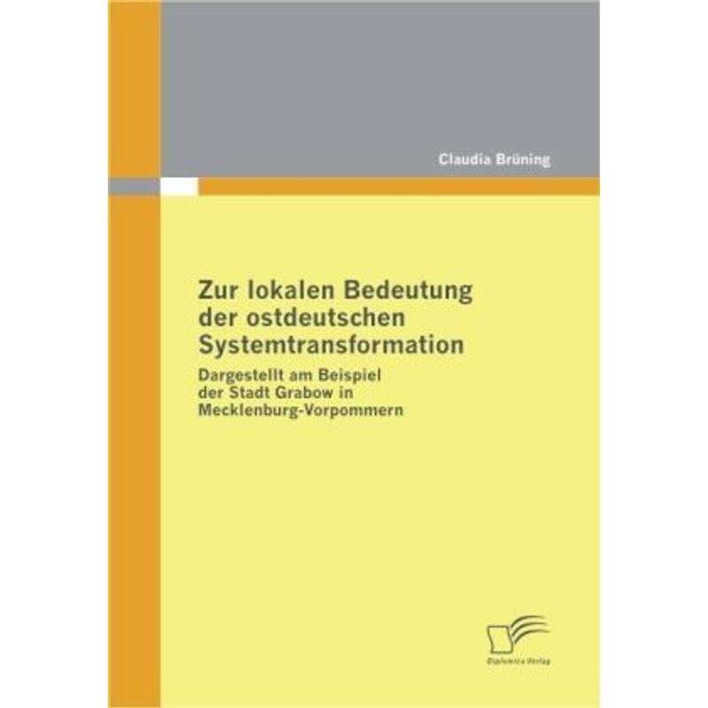 Zur lokalen Bedeutung der ostdeutschen Systemtransformation. Claudia Brüning - Buch von Diplomica