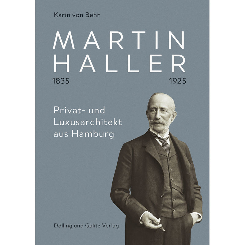 Martin Haller 1835 - 1925. Privat- Und Luxusarchitekt Aus Hamburg - Karin von Behr, Leinen von Dölling & Galitz
