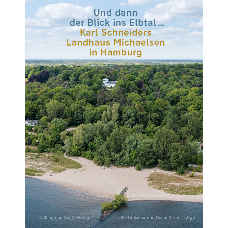 »Und Dann Der Blick Ins Elbtal ...«. Karl Schneiders Landhaus Michaelsen In Hamburg, Gebunden von Dölling & Galitz