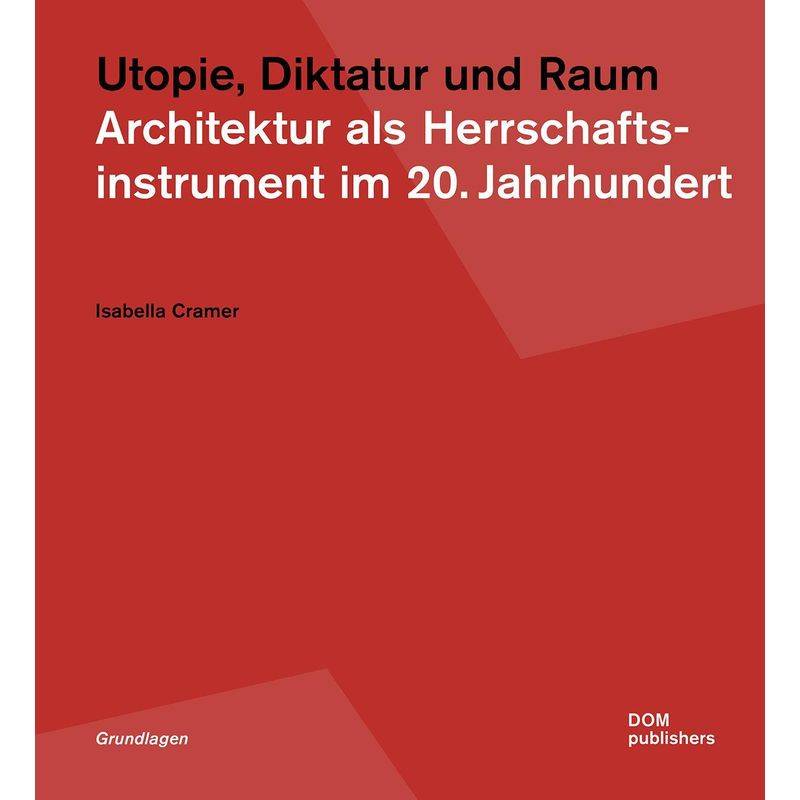 Utopie, Diktatur Und Raum - Isabella Cramer, Taschenbuch von Dom Publishers