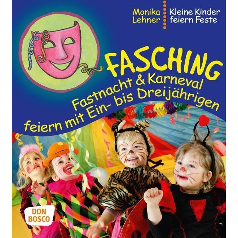 Fasching, Fastnacht & Karneval Feiern Mit Ein- Bis Dreijährigen - Monika Lehner, Kartoniert (TB) von Don Bosco Medien