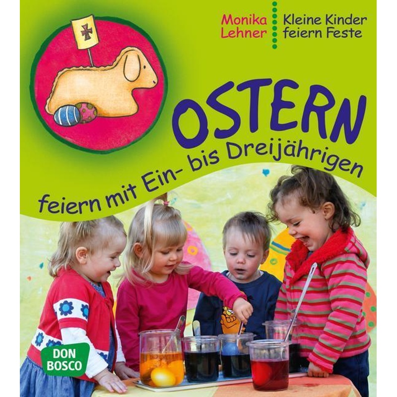 Ostern Feiern Mit Ein- Bis Dreijährigen - Monika Lehner, Kartoniert (TB) von Don Bosco Medien