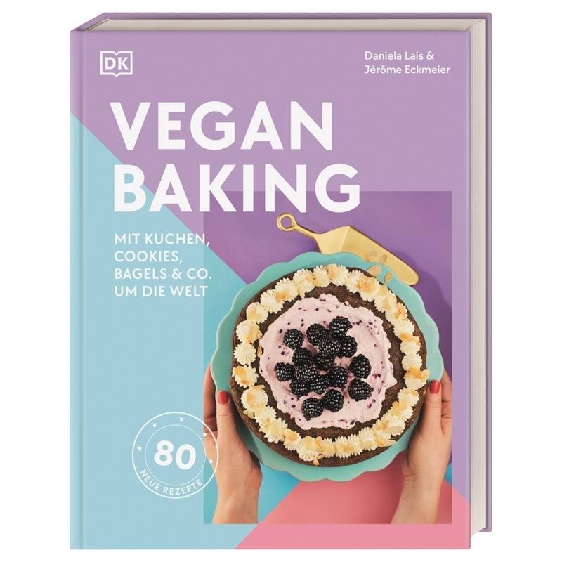Vegan Baking - Jérôme Eckmeier, Daniela Lais, Gebunden von Dorling Kindersley