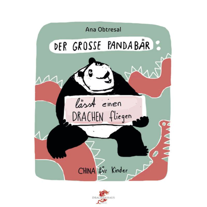 Der Große Panda Lässt Einen Drachen Fliegen - Ana Obtresal, Xiang Li, Gebunden von Drachenhaus Verlag