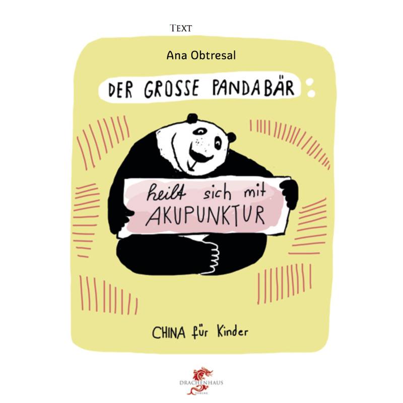 Junge Drachen-Reihe / Der Große Pandabär Heilt Sich Mit Akupunktur - Ana Obtresal, Xiang Li, Gebunden von Drachenhaus Verlag