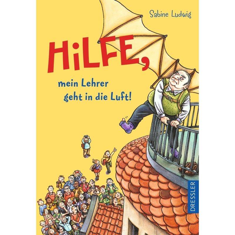 Hilfe, Mein Lehrer Geht In Die Luft! - Sabine Ludwig, Gebunden von Dressler Verlag GmbH