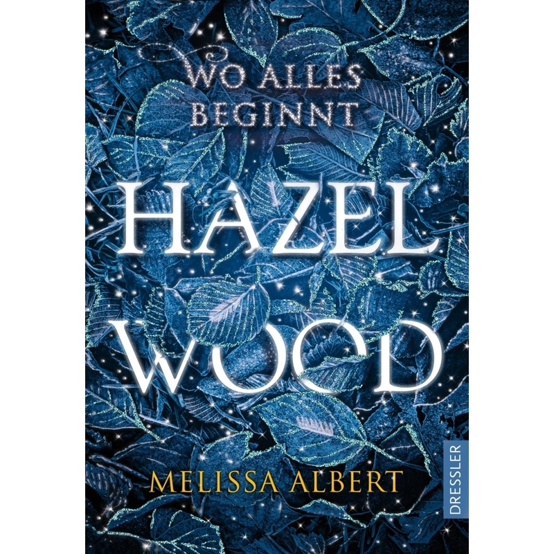 Hazel Wood - Wo Alles Beginnt - Melissa Albert, Gebunden von Dressler