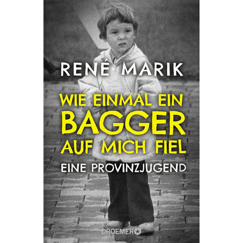 Wie Einmal Ein Bagger Auf Mich Fiel - René Marik, Taschenbuch von Droemer/Knaur