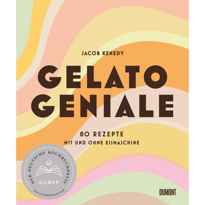 Gelato Geniale - Jacob Kenedy, Gebunden von DuMont Buchverlag Gruppe