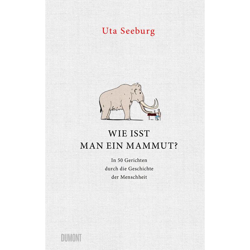 Wie Isst Man Ein Mammut? - Uta Seeburg, Gebunden von DuMont Buchverlag Gruppe