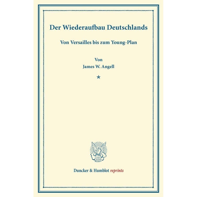 Der Wiederaufbau Deutschlands. - James W. Angell, Kartoniert (TB) von Duncker & Humblot