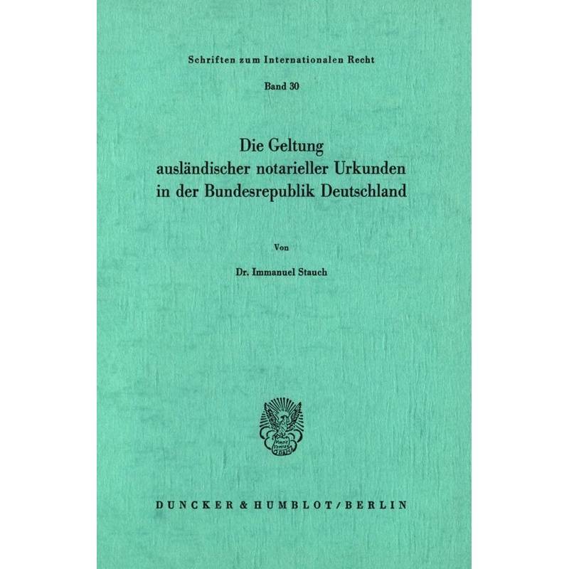 Die Geltung Ausländischer Notarieller Urkunden In Der Bundesrepublik Deutschland. - Immanuel Stauch, Kartoniert (TB) von Duncker & Humblot