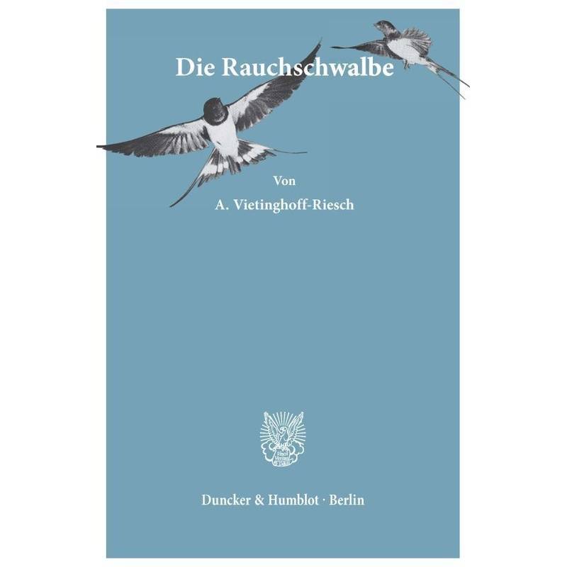 Die Rauchschwalbe. - Arnold Frhr. von Vietinghoff-Riesch, Kartoniert (TB) von Duncker & Humblot