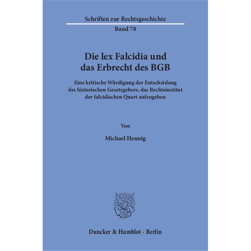 Die lex Falcidia und das Erbrecht des BGB.. Michael Hennig - Buch von Duncker & Humblot
